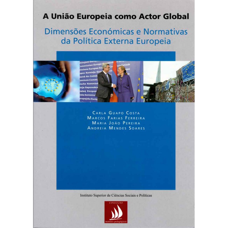 A União Europeia como Actor Global: Dimensões Económicas e Normativas da Política Externa Europeia A União Europeia como Actor Global: Dimensões Económicas e Normativas da Política Externa Europeia