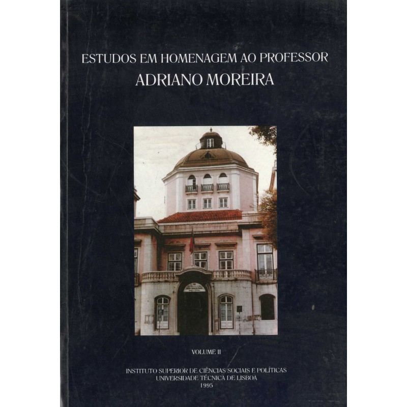 Estudos em Homenagem ao Professor Adriano Moreira - Volume II Estudos em Homenagem ao Professor Adriano Moreira - Volume II