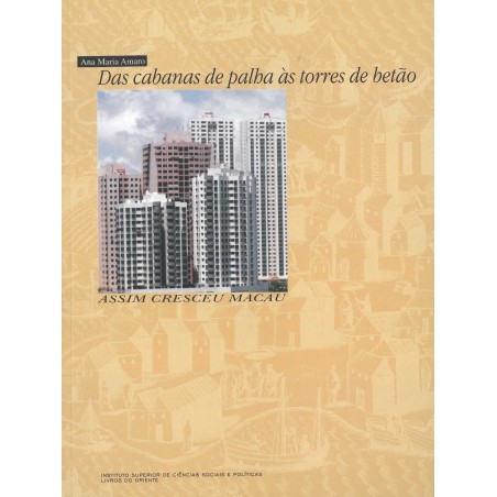 Das Cabanas de Palha às Torres de Betão. Assim Cresceu Macau