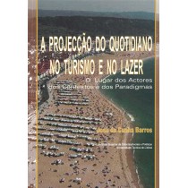 A Projecção do Quotidiano no Turismo e no Lazer: O lugar dos Actores dos Contextos e dos Paradigmas